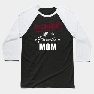 It's Official I Am The Favorite Mom Funny Mother's Day Baseball T-Shirt